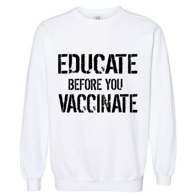 Educate Before You Vaccinate  Garment-Dyed Sweatshirt