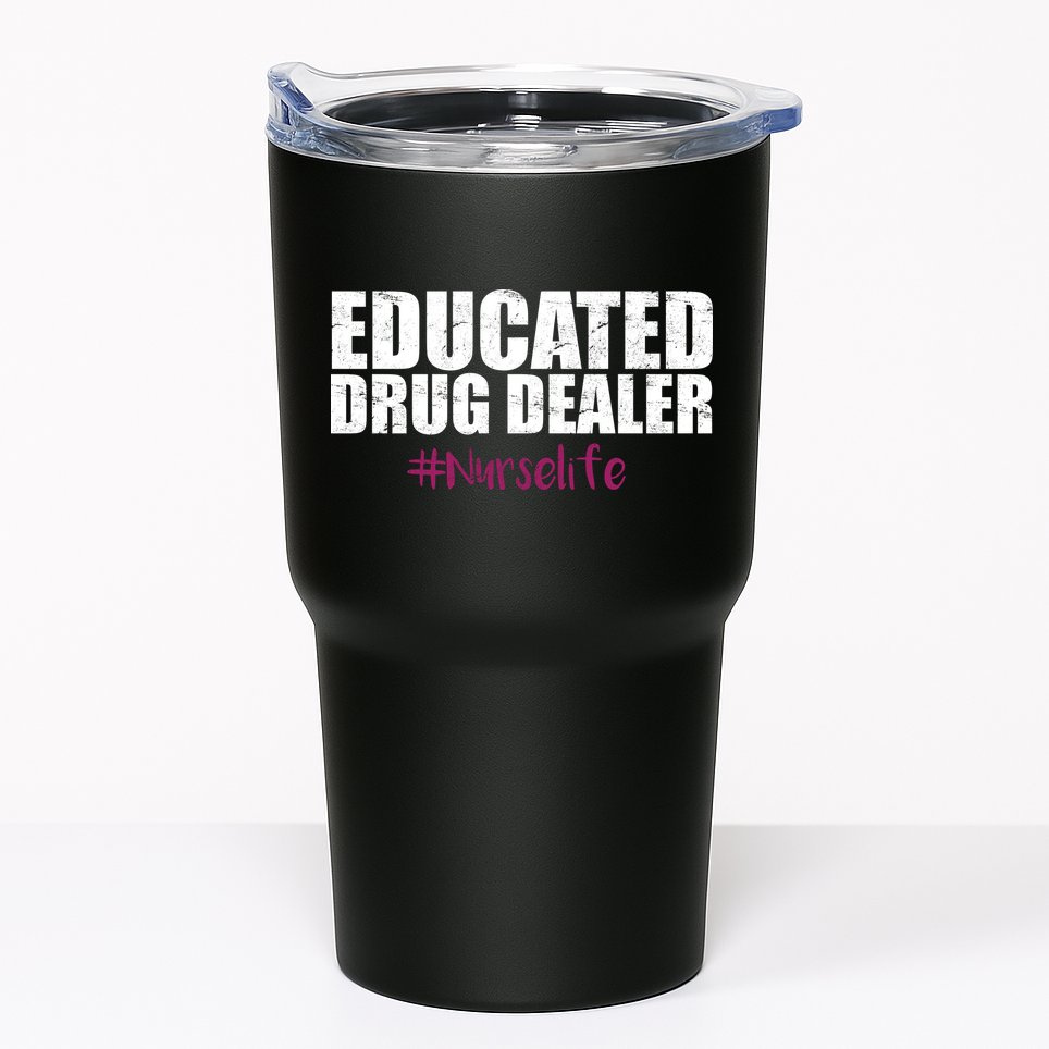 Educated Drug Dealer #Nurselife Nurse Tumbler