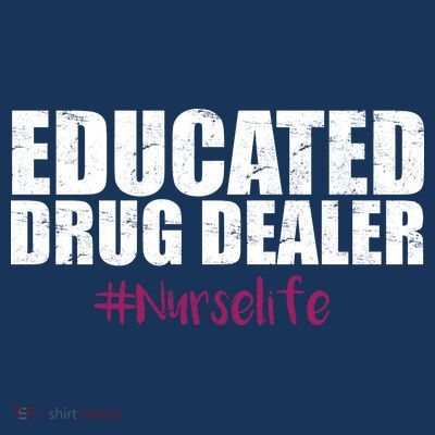 Educated Drug Dealer #Nurselife Nurse T-Shirt