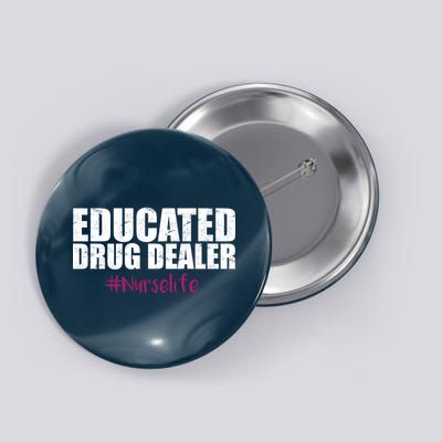 Educated Drug Dealer #Nurselife Nurse Button