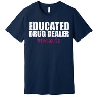 Educated Drug Dealer #Nurselife Nurse Premium T-Shirt