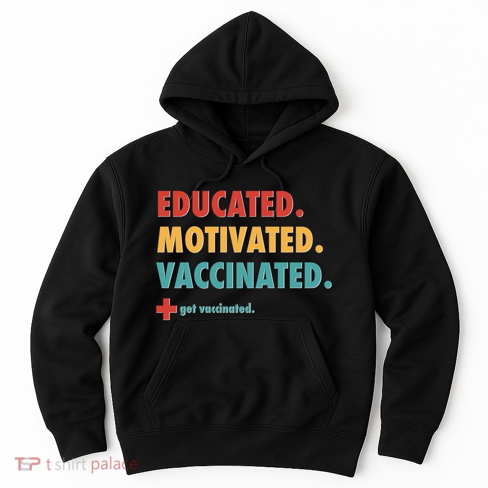 Educated Motivated Vaccinated Get Vaccinated  Hoodie