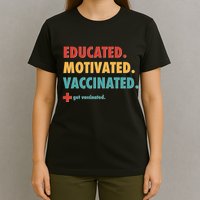 Educated Motivated Vaccinated Get Vaccinated  T-Shirt