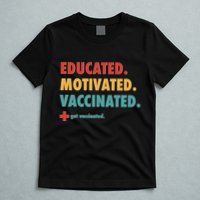 Educated Motivated Vaccinated Get Vaccinated  T-Shirt