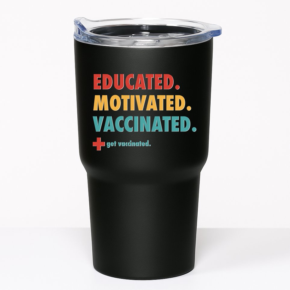 Educated Motivated Vaccinated Get Vaccinated  Tumbler