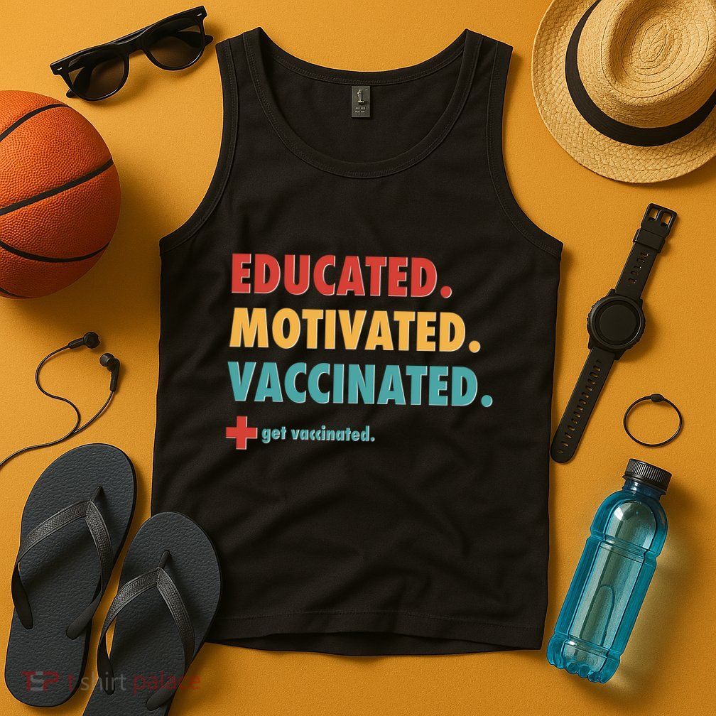 Educated Motivated Vaccinated Get Vaccinated  Tank Top
