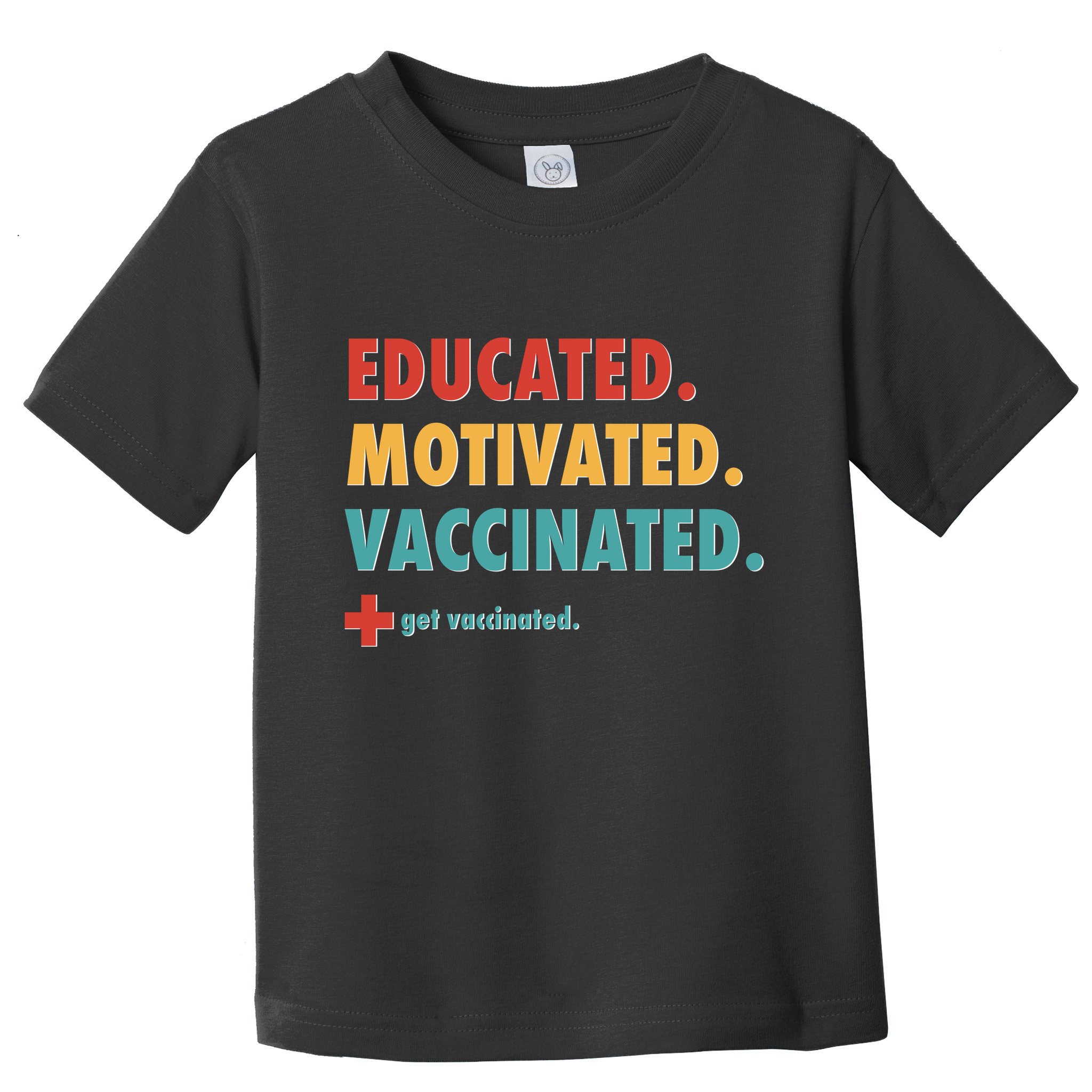 Educated Motivated Vaccinated Get Vaccinated  Toddler T-Shirt