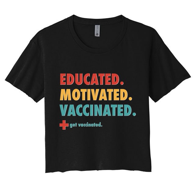 Educated Motivated Vaccinated Get Vaccinated  Crop Top