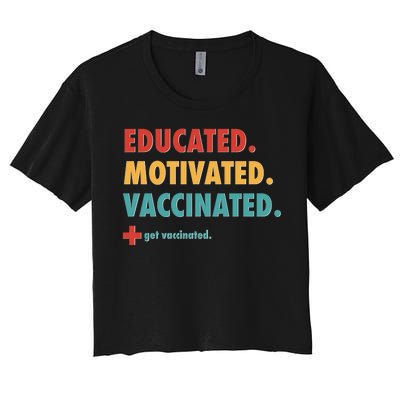 Educated Motivated Vaccinated Get Vaccinated  Women's Crop Top Tee