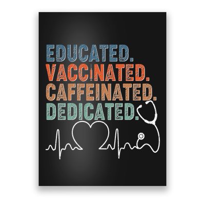 Educated Vaccinated Caffeinated Dedicated Heartbeat Stethoscope Poster