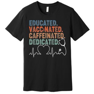 Educated Vaccinated Caffeinated Dedicated Heartbeat Stethoscope Premium T-Shirt