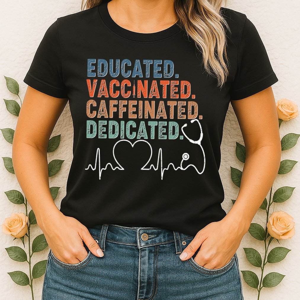 Educated Vaccinated Caffeinated Dedicated Heartbeat Stethoscope Womens T-Shirt