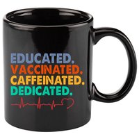 Educated Vaccinated Caffeinated Dedicated Nurse 11oz C Handle Ceramic Mug