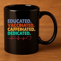 Educated Vaccinated Caffeinated Dedicated Nurse 11oz C Handle Ceramic Mug