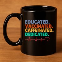 Educated Vaccinated Caffeinated Dedicated Nurse 11oz C Handle Ceramic Mug