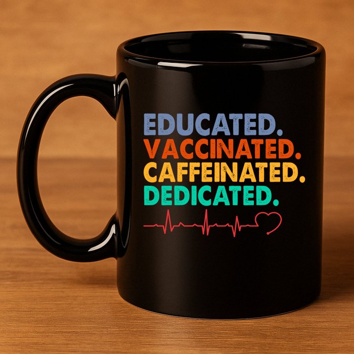 Educated Vaccinated Caffeinated Dedicated Nurse 11oz C Handle Ceramic Mug