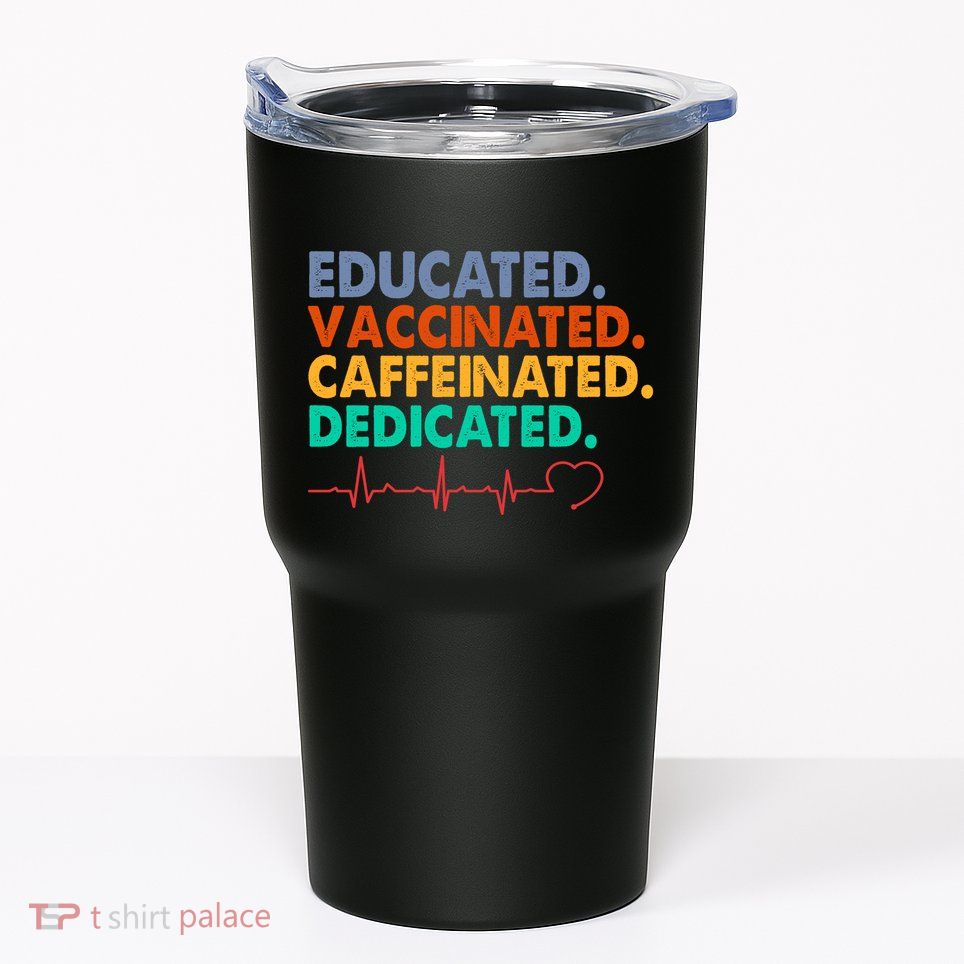 Educated Vaccinated Caffeinated Dedicated Nurse Tumbler