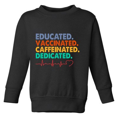 Educated Vaccinated Caffeinated Dedicated Nurse Toddler Sweatshirt