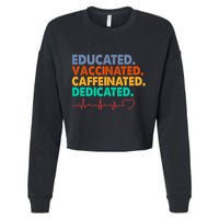 Educated Vaccinated Caffeinated Dedicated Nurse Cropped Pullover Crew