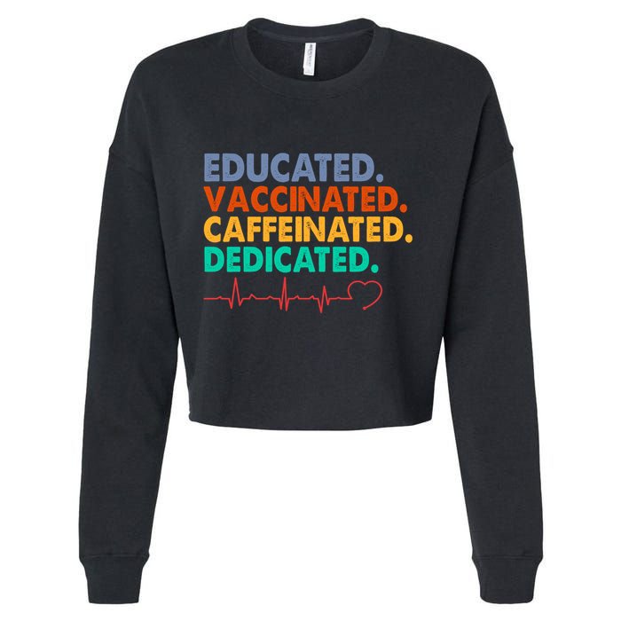 Educated Vaccinated Caffeinated Dedicated Nurse Cropped Pullover Crew