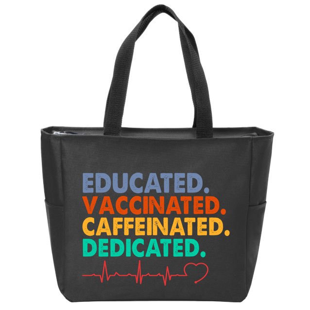 Educated Vaccinated Caffeinated Dedicated Nurse Zip Tote Bag