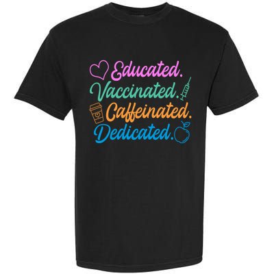 Educated Vaccinated Caffeinated Dedicated Teachers Garment-Dyed Heavyweight T-Shirt