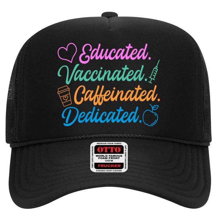 Educated Vaccinated Caffeinated Dedicated Teachers High Crown Mesh Back Trucker Hat