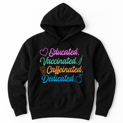 Educated Vaccinated Caffeinated Dedicated Teachers Hoodie