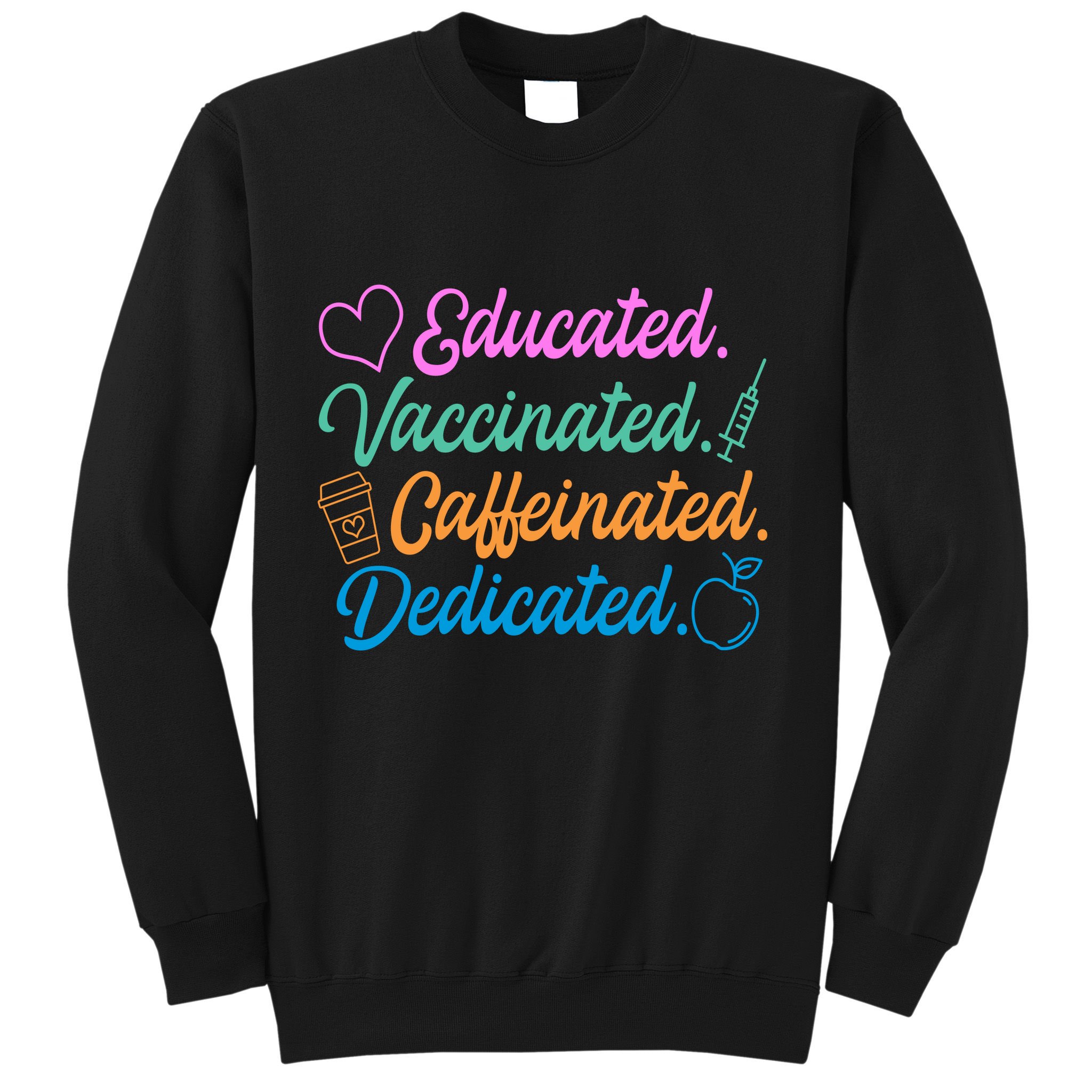 Educated Vaccinated Caffeinated Dedicated Teachers Sweatshirt