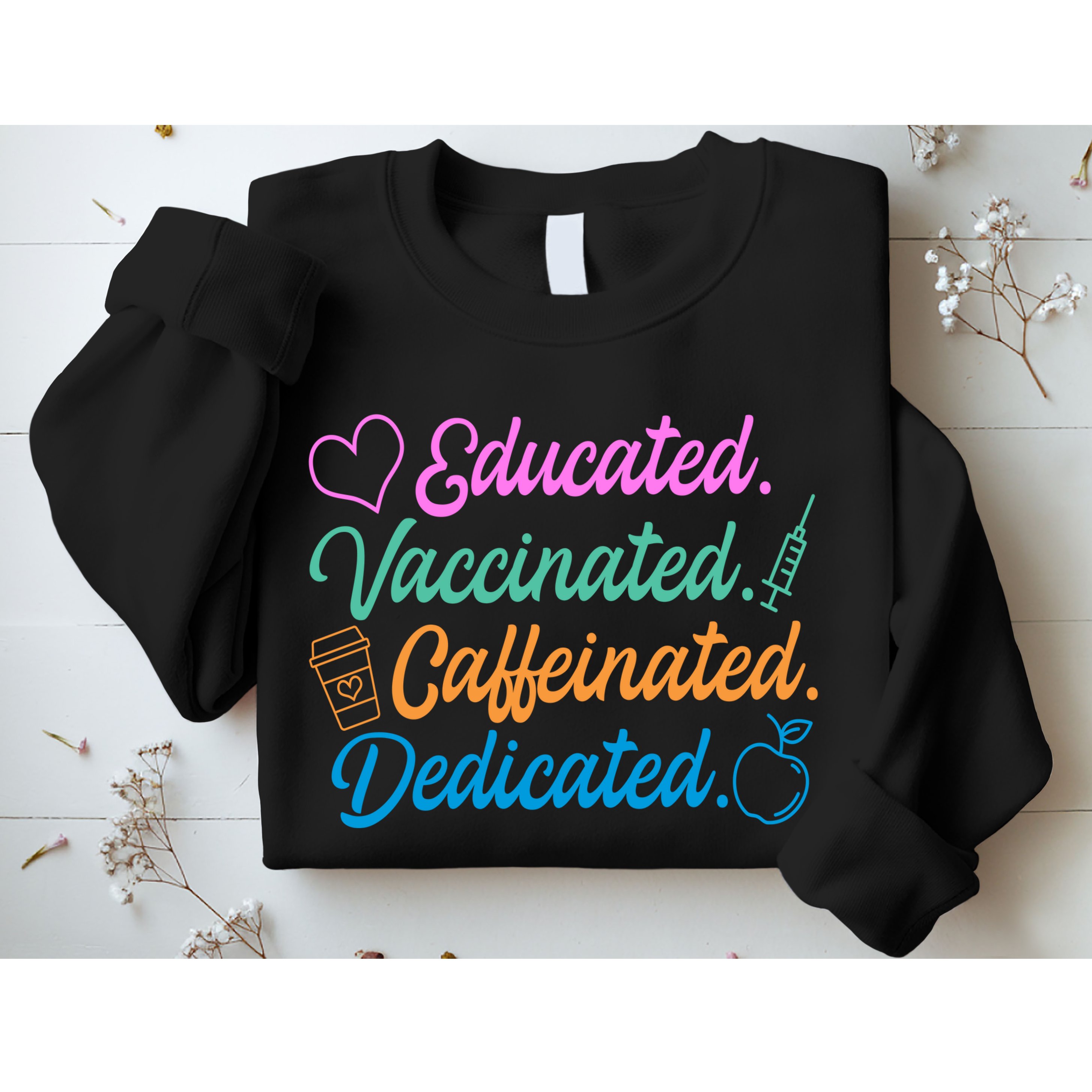Educated Vaccinated Caffeinated Dedicated Teachers Sweatshirt
