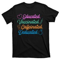 Educated Vaccinated Caffeinated Dedicated Teachers T-Shirt