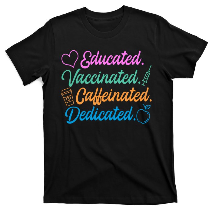 Educated Vaccinated Caffeinated Dedicated Teachers T-Shirt