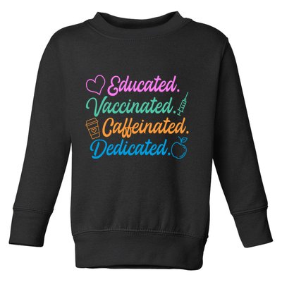 Educated Vaccinated Caffeinated Dedicated Teachers Toddler Sweatshirt