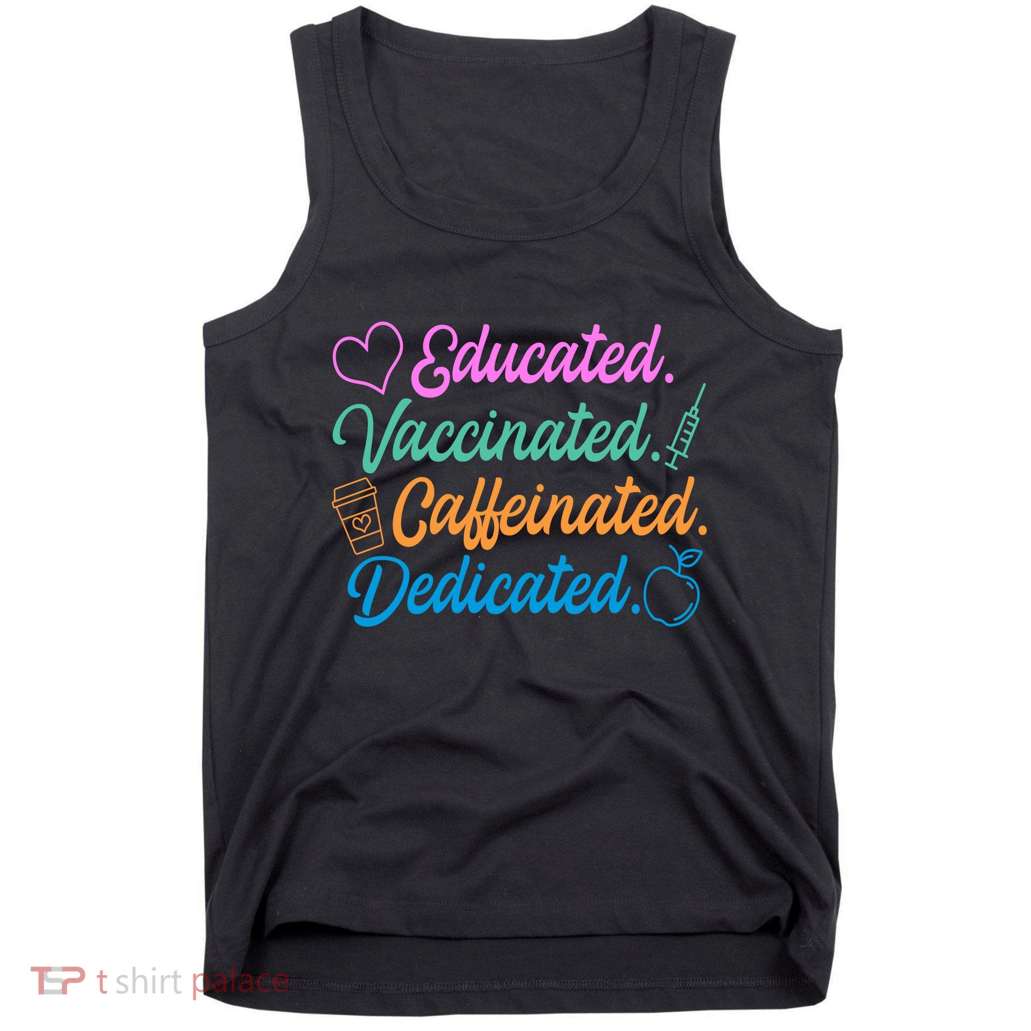 Educated Vaccinated Caffeinated Dedicated Teachers Tank Top