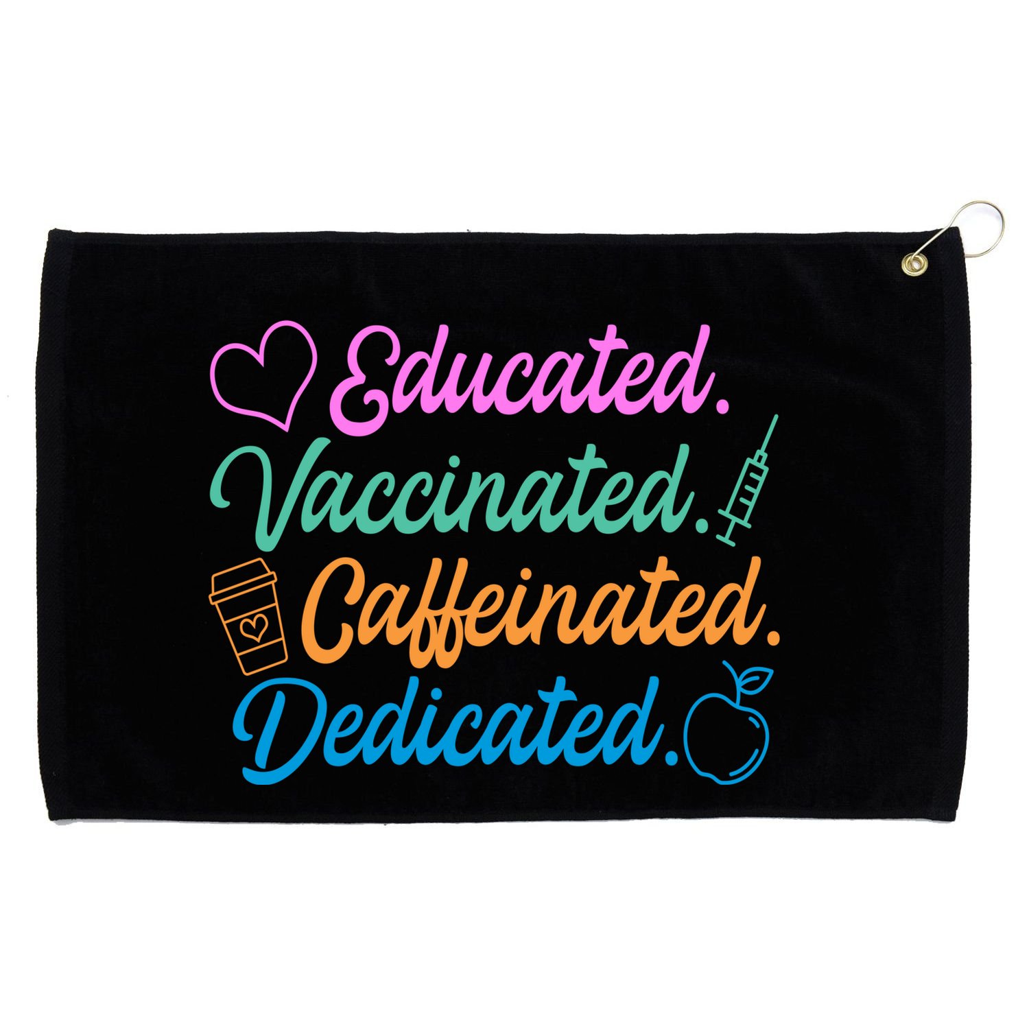 Educated Vaccinated Caffeinated Dedicated Teachers Grommeted Golf Towel