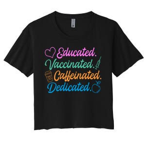 Educated Vaccinated Caffeinated Dedicated Teachers Women's Crop Top Tee