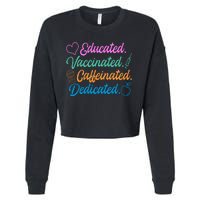 Educated Vaccinated Caffeinated Dedicated Teachers Cropped Pullover Crew