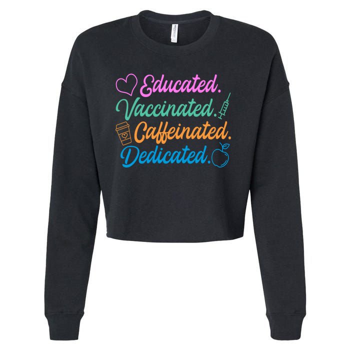 Educated Vaccinated Caffeinated Dedicated Teachers Cropped Pullover Crew