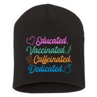 Educated Vaccinated Caffeinated Dedicated Teachers Short Acrylic Beanie