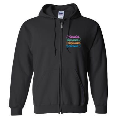 Educated Vaccinated Caffeinated Dedicated Teachers Full Zip Hoodie
