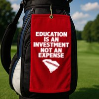 Education Is An Investment Not An Expense Golf Towel