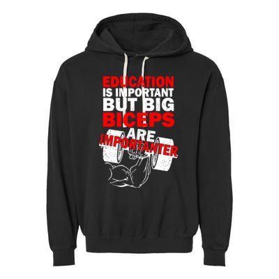 Education Is Important Big Biceps Are Importanter Garment-Dyed Fleece Hoodie