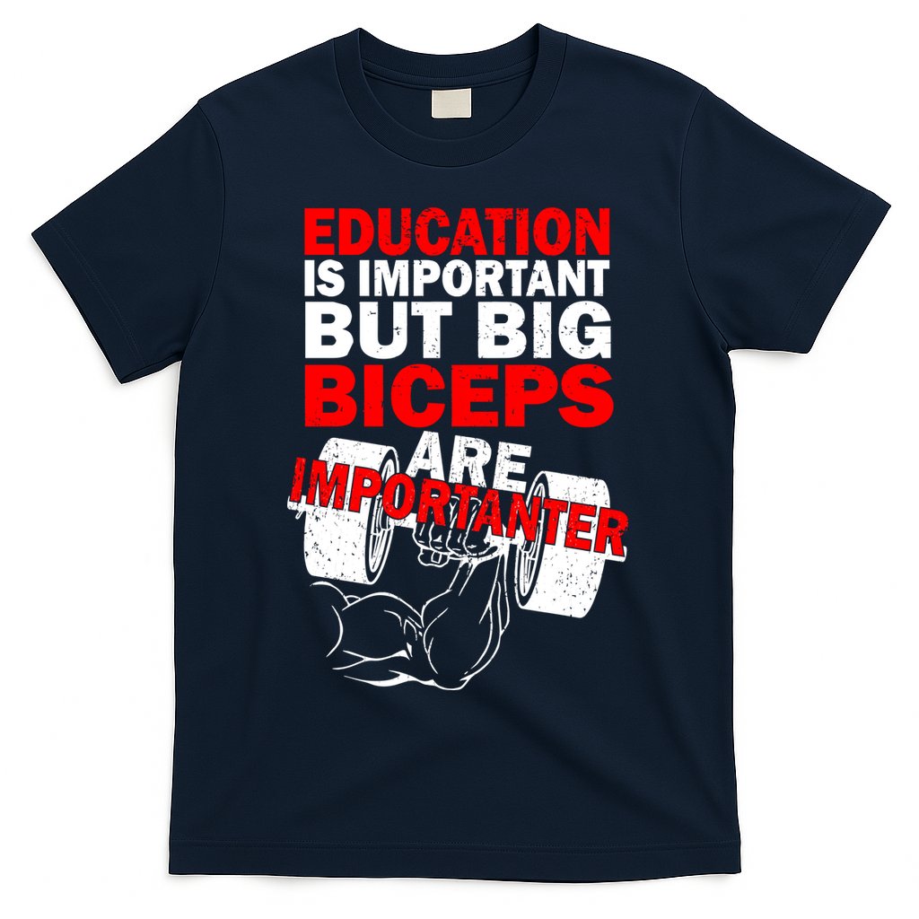 Education Is Important Big Biceps Are Importanter T-Shirt