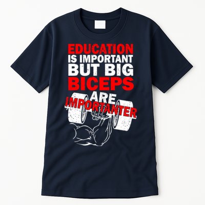 Education Is Important Big Biceps Are Importanter Tall T-Shirt