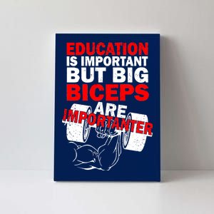 Education Is Important Big Biceps Are Importanter Canvas