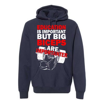 Education Is Important Big Biceps Are Importanter Premium Hoodie