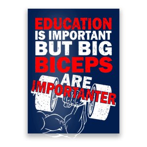 Education Is Important Big Biceps Are Importanter Poster