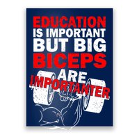 Education Is Important Big Biceps Are Importanter Poster