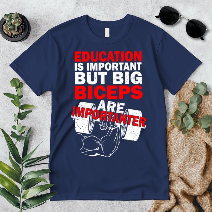 Education Is Important Big Biceps Are Importanter Premium T-Shirt