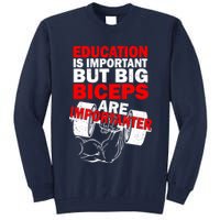 Education Is Important Big Biceps Are Importanter Tall Sweatshirt